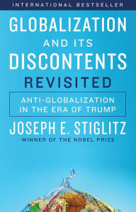 Title: Globalization and Its Discontents Revisited: Anti-Globalization in the Era of Trump, Author: Joseph E. Stiglitz