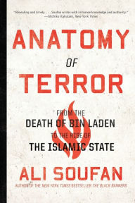 Title: Anatomy of Terror: From the Death of bin Laden to the Rise of the Islamic State, Author: Ali Soufan