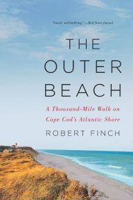Title: The Outer Beach: A Thousand-Mile Walk on Cape Cod's Atlantic Shore, Author: Robert Finch