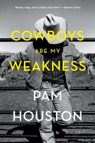 Title: Cowboys Are My Weakness: Stories, Author: Pam Houston