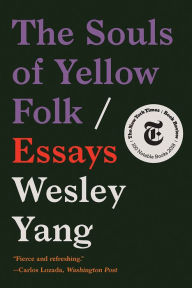 Free downloads spanish books The Souls of Yellow Folk: Essays by Wesley Yang