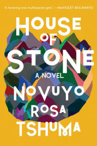 Title: House of Stone: A Novel, Author: Novuyo Rosa Tshuma
