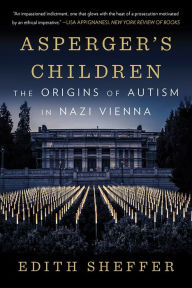 Title: Asperger's Children: The Origins of Autism in Nazi Vienna, Author: Edith Sheffer