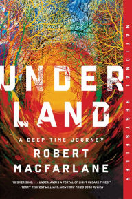 Title: Underland: A Deep Time Journey, Author: Robert Macfarlane