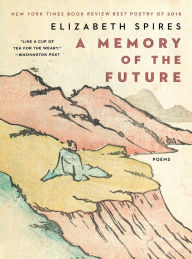 Title: A Memory of the Future: Poems, Author: Elizabeth Spires