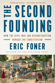 Title: The Second Founding: How the Civil War and Reconstruction Remade the Constitution, Author: Eric Foner