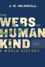 Title: The Webs of Humankind: A World History, Author: J. R. McNeill