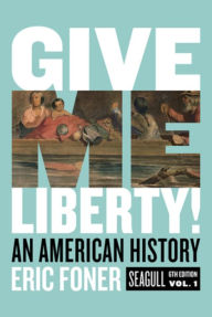 Title: Give Me Liberty!: An American History / Edition 6, Author: Eric Foner