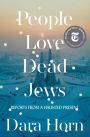 People Love Dead Jews: Reports from a Haunted Present