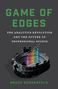 Title: Game of Edges: The Analytics Revolution and the Future of Professional Sports, Author: Bruce Schoenfeld