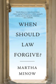 Title: When Should Law Forgive?, Author: Martha Minow
