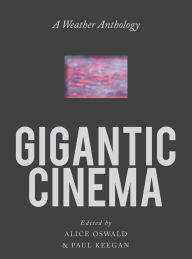 Title: Gigantic Cinema: A Weather Anthology, Author: Paul Keegan