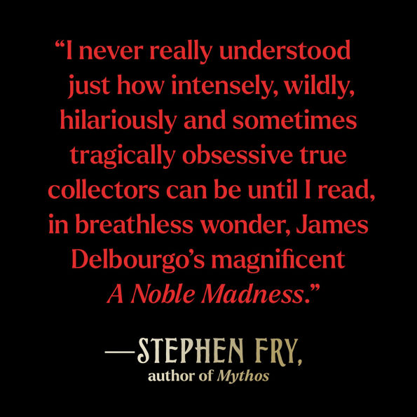 A Noble Madness: The Dark Side of Collecting from Antiquity to Now