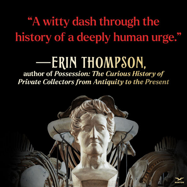 A Noble Madness: The Dark Side of Collecting from Antiquity to Now