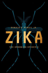 Title: Zika: The Emerging Epidemic, Author: Donald G. McNeil Jr.
