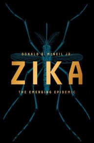 Title: Zika: The Emerging Epidemic, Author: Donald G. McNeil Jr.