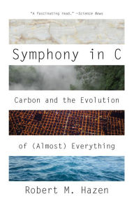 Title: Symphony in C: Carbon and the Evolution of (Almost) Everything, Author: Robert M. Hazen