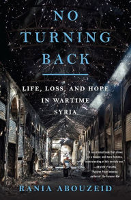 Title: No Turning Back: Life, Loss, and Hope in Wartime Syria, Author: Rania Abouzeid