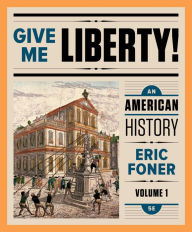 Title: Give Me Liberty!: An American History / Edition 5, Author: Eric Foner