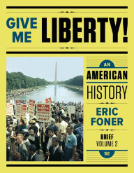 Title: Give Me Liberty!: An American History / Edition 5, Author: Eric Foner
