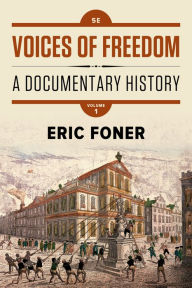 Title: Voices of Freedom: A Documentary History / Edition 5, Author: Eric Foner