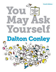 Title: You May Ask Yourself: An Introduction to Thinking Like a Sociologist / Edition 4, Author: Dalton  Conley