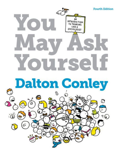 You May Ask Yourself: An Introduction to Thinking Like a Sociologist / Edition 4