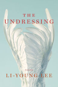 Title: The Undressing, Author: Li-Young Lee