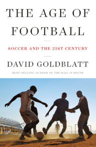 Title: The Age of Football: Soccer and the 21st Century, Author: David Goldblatt