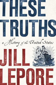 Free ebook downloads for netbook These Truths: A History of the United States 9780393357424 (English literature) CHM ePub FB2 by Jill Lepore