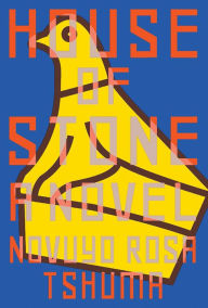 Title: House of Stone, Author: Novuyo Rosa Tshuma