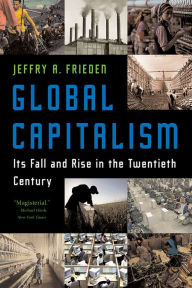 Title: Global Capitalism: Its Fall and Rise in the Twentieth Century, Author: Jeffry A. Frieden