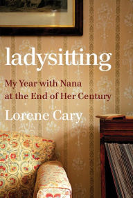 Title: Ladysitting: My Year with Nana at the End of Her Century, Author: Lorene Cary