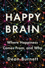 Happy Brain: Where Happiness Comes From, and Why