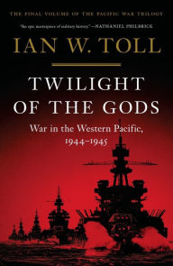 Title: Twilight of the Gods: War in the Western Pacific, 1944-1945 (Vol. 3) (The Pacific War Trilogy), Author: Ian W. Toll