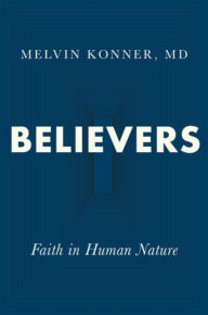 Title: Believers: Faith in Human Nature, Author: Melvin Konner MD