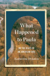 Alternative view 1 of What Happened to Paula: On the Death of an American Girl