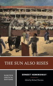 Title: The Sun Also Rises: A Norton Critical Edition, Author: Ernest Hemingway