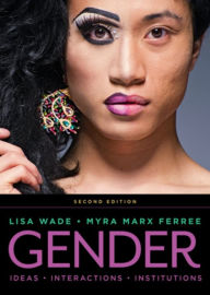 Title: Gender: Ideas, Interactions, Institutions / Edition 2, Author: Lisa Wade