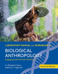 Title: Laboratory Manual and Workbook for Biological Anthropology / Edition 2, Author: K. Elizabeth Soluri