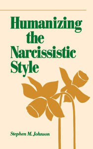 Title: Humanizing the Narcissistic Style, Author: Stephen M. Johnson Ph. D.