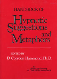 Title: Handbook of Hypnotic Suggestions and Metaphors / Edition 1, Author: D. Corydon Hammond Ph.D.