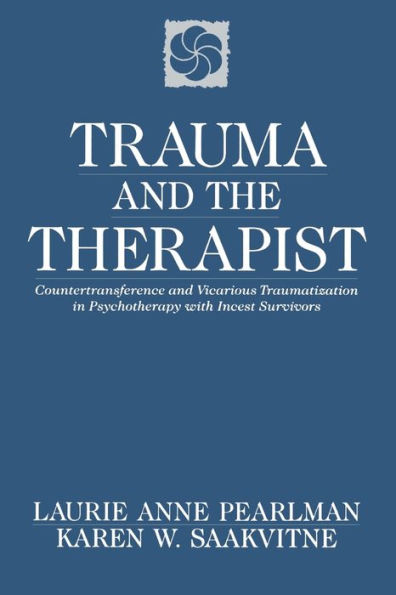 Trauma and the Therapist: Countertransference and Vicarious Traumatization in Psychotherapy with Incest Survivors / Edition 1