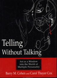 Telling without Talking: Art as a Window into the World of Multiple Personality / Edition 1