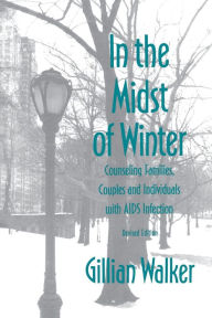 Title: In the Midst of Winter: Counseling Families, Couples, and Individuals with AIDS Infection, Author: Gillian Walker