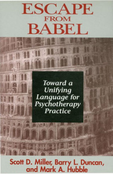 Escape from Babel: Toward a Unifying Language for Psychotherapy Practice / Edition 1