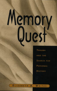 Title: Memory Quest: Trauma and the Search for Personal History / Edition 1, Author: Elizabeth A. Waites