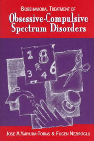 Title: Biobehavioral Treatment of Obsessive-Compulsive Spectrum Disorders, Author: Fugen Neziroglu