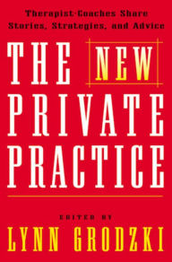 Title: The New Private Practice: Therapist-Coaches Share Stories, Strategies, and Advice, Author: Lynn Grodzki