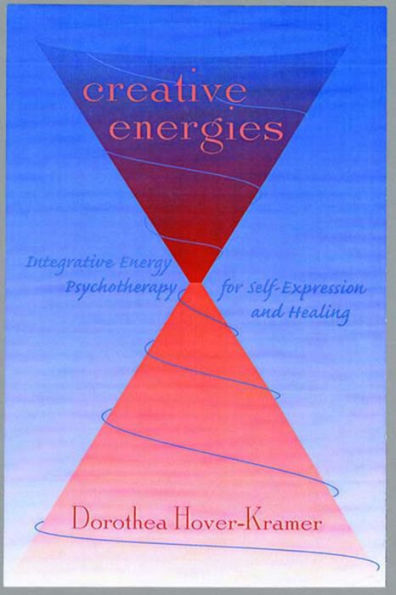 Creative Energies: Integrative Energy Psychotherapy for Self-Expression and Healing